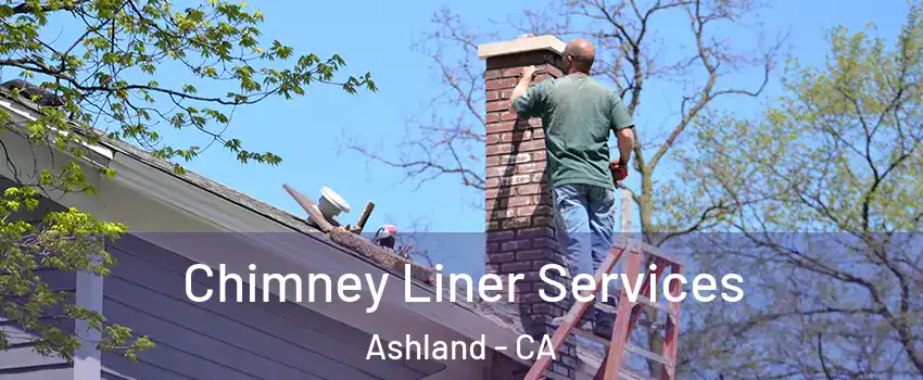  Chimney Liner Services Ashland - CA