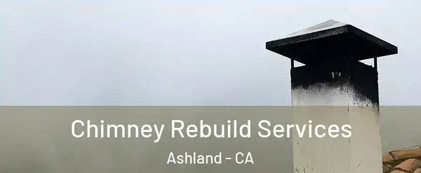  Chimney Rebuild Services Ashland - CA