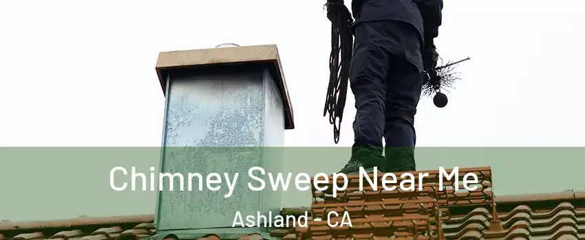  Chimney Sweep Near Me Ashland - CA