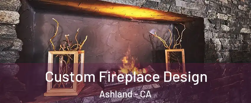  Custom Fireplace Design Ashland - CA