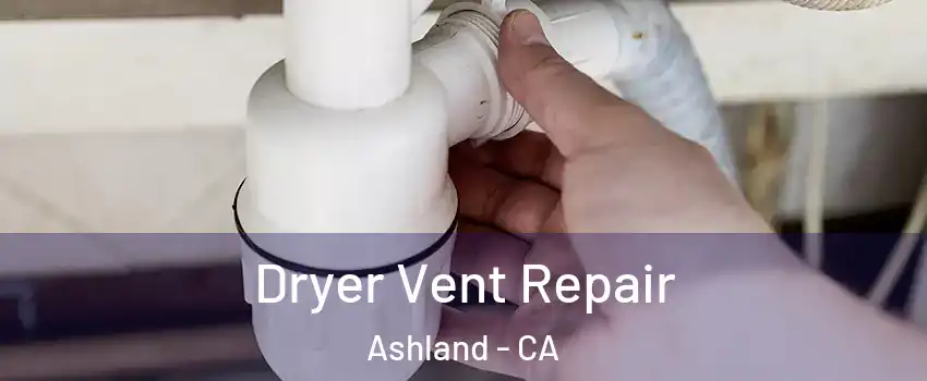  Dryer Vent Repair Ashland - CA