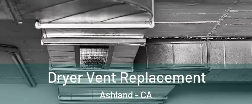  Dryer Vent Replacement Ashland - CA
