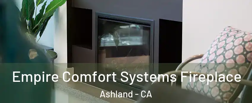  Empire Comfort Systems Fireplace Ashland - CA