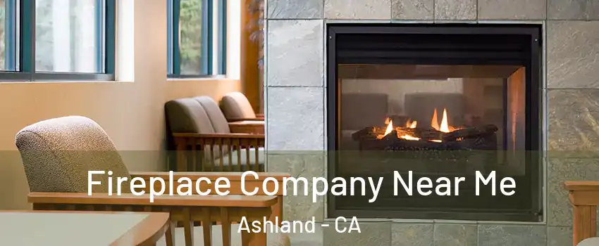  Fireplace Company Near Me Ashland - CA