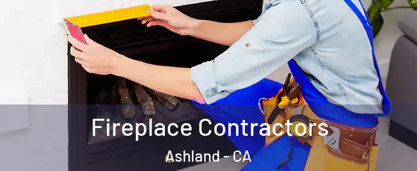  Fireplace Contractors Ashland - CA