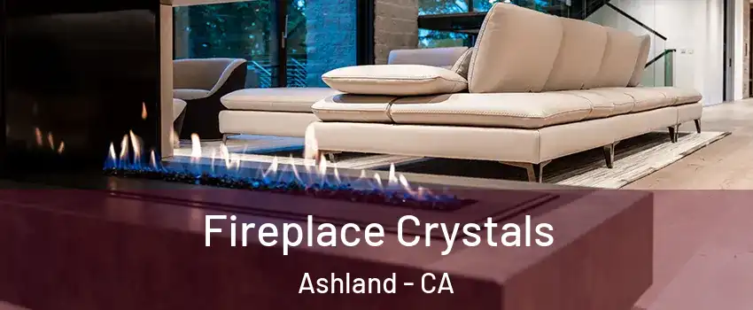  Fireplace Crystals Ashland - CA