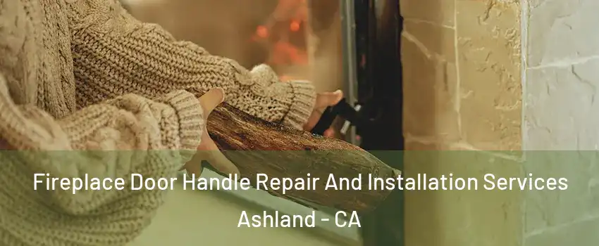  Fireplace Door Handle Repair And Installation Services Ashland - CA