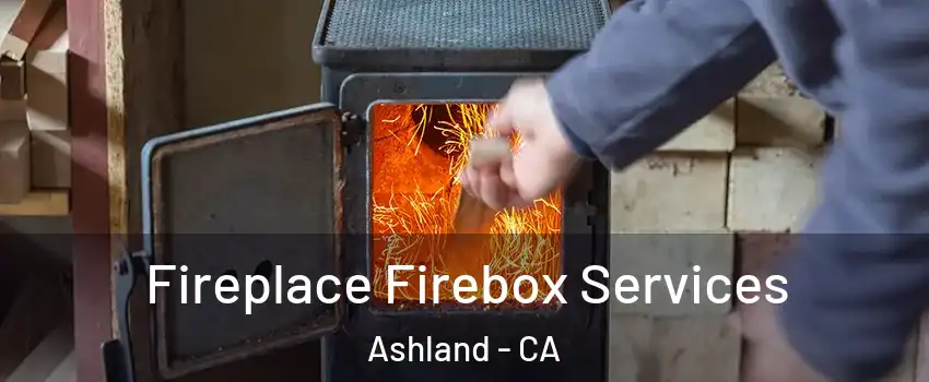  Fireplace Firebox Services Ashland - CA