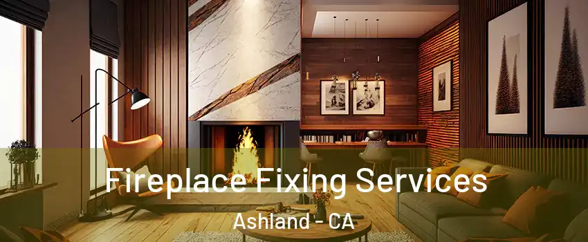  Fireplace Fixing Services Ashland - CA