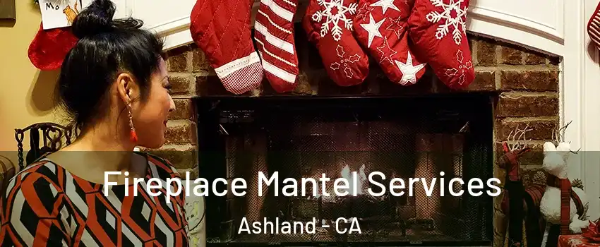  Fireplace Mantel Services Ashland - CA