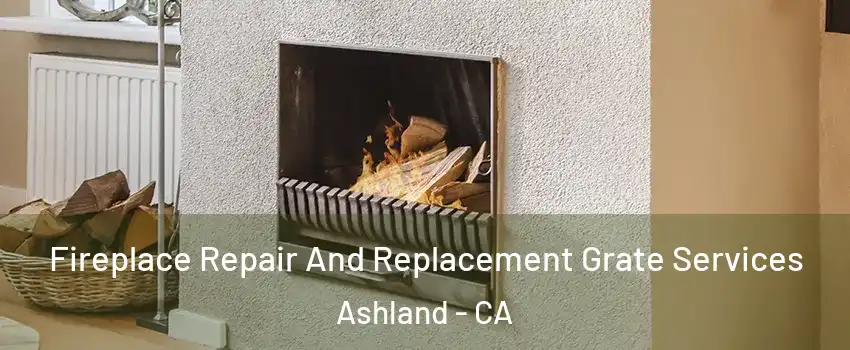  Fireplace Repair And Replacement Grate Services Ashland - CA