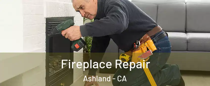  Fireplace Repair Ashland - CA