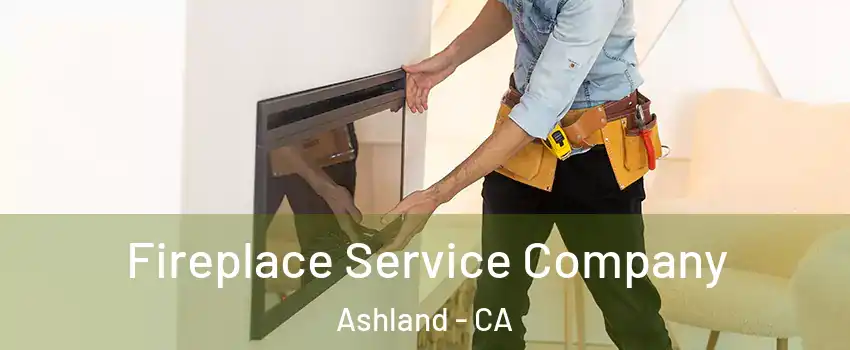  Fireplace Service Company Ashland - CA