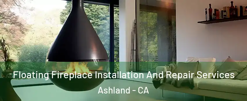  Floating Fireplace Installation And Repair Services Ashland - CA