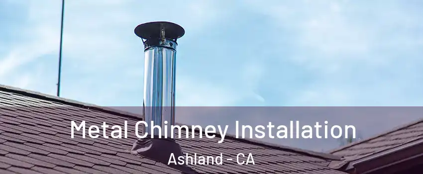 Metal Chimney Installation Ashland - CA