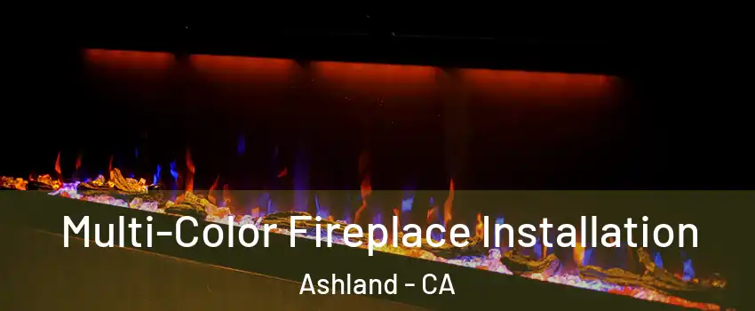  Multi-Color Fireplace Installation Ashland - CA