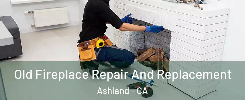  Old Fireplace Repair And Replacement Ashland - CA