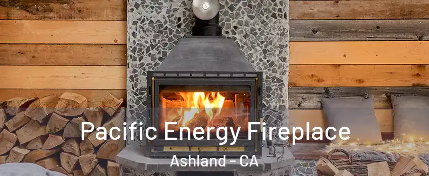  Pacific Energy Fireplace Ashland - CA
