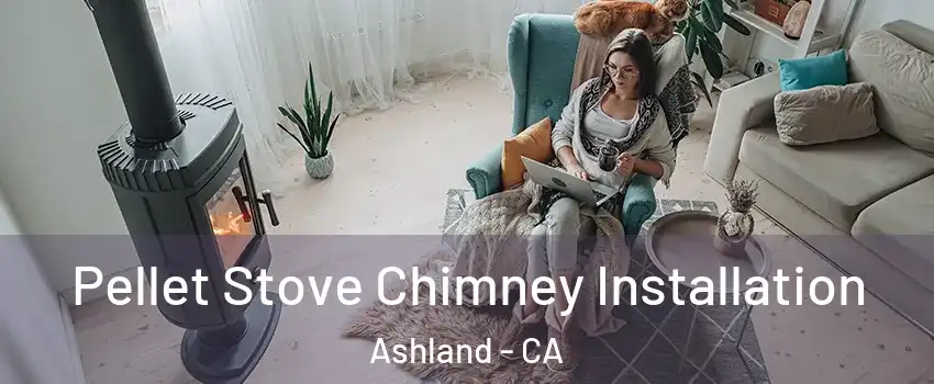  Pellet Stove Chimney Installation Ashland - CA