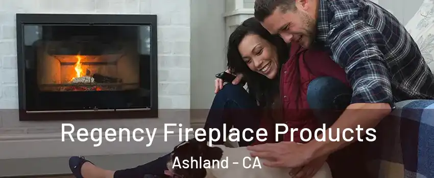  Regency Fireplace Products Ashland - CA