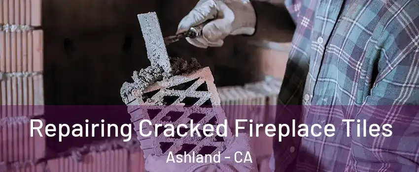  Repairing Cracked Fireplace Tiles Ashland - CA