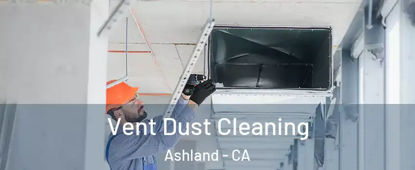  Vent Dust Cleaning Ashland - CA